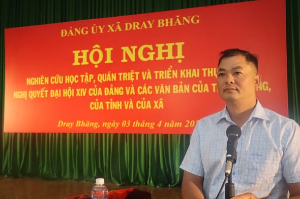XÃ DRAY BHĂNG TỔ CHỨC HỘI NGHỊ NGHIÊN CỨU, HỌC TẬP, QUÁN TRIỆT VÀ TRIỂN KHAI THỰC HIỆN NGHỊ QUYẾT ĐẠI HỘI XIV CỦA ĐẢNG